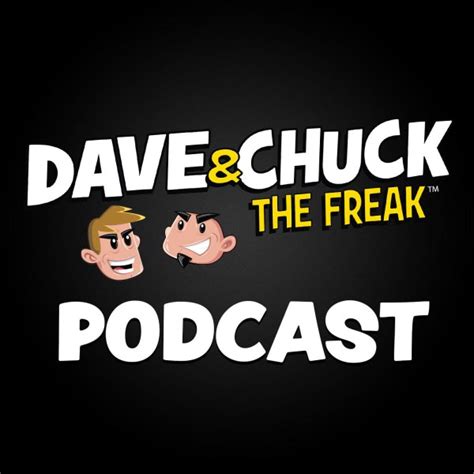 Dave and chuck podcast - Dec 7, 2022 · Dave and Chuck the Freak talk about a complaint email sent in from an 11-year-old, Britney Spears death conspiracy, a woman that dropped off buckets of poop to her local police station, a mom with diarrhea so bad she feared for her life, a sword... 